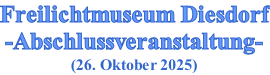 Freilichtmuseum Diesdorf -Abschlussveranstaltung- (26. Oktober 2025)